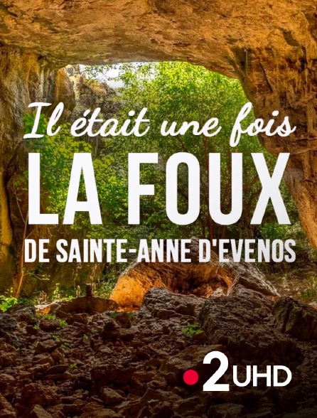 France 2 UHD - Il était une fois la Foux de Sainte-Anne d'Evenos