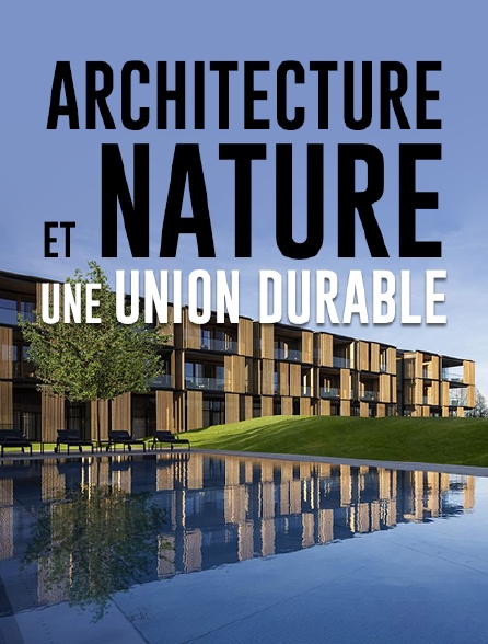 Architecture et nature : une union durable