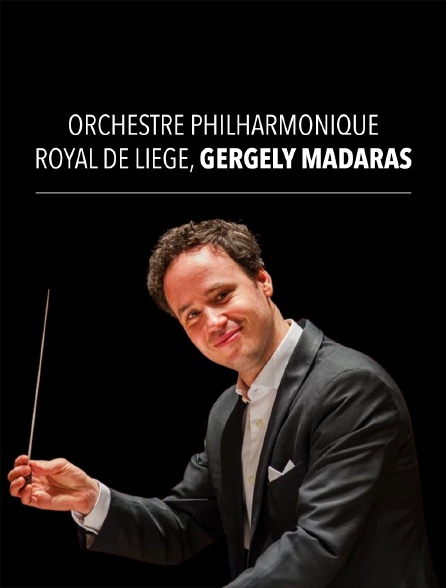 Orchestre Philharmonique Royal de Liège, Gergely Madaras