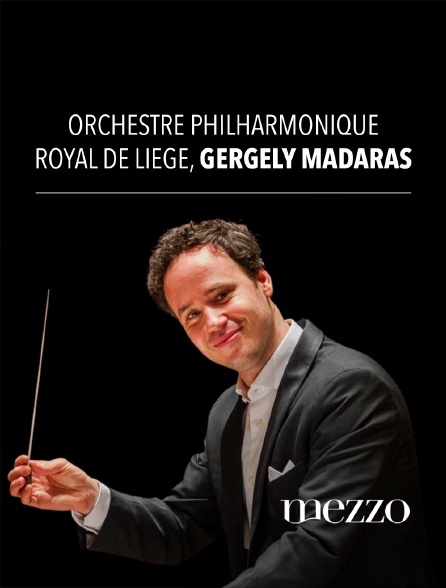 Mezzo - Orchestre Philharmonique Royal de Liège, Gergely Madaras