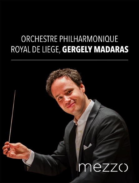 Mezzo - Orchestre Philharmonique Royal de Liège, Gergely Madaras