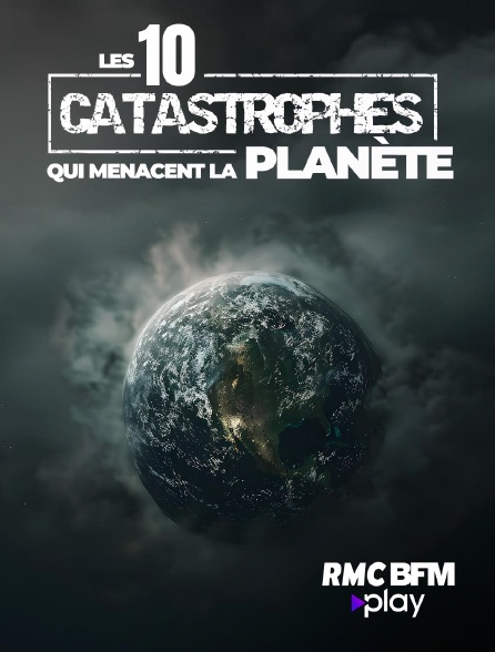 RMC BFM Play - Les 10 catastrophes qui menacent la planète