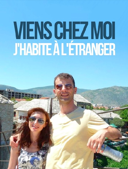 Viens chez moi, j'habite à l'étranger