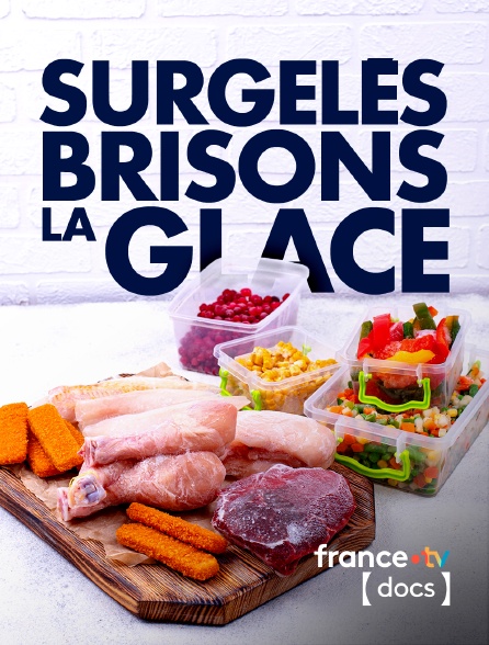 France TV Docs - Surgelés, brisons la glace