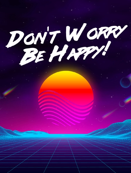Don't Worry Be Happy!