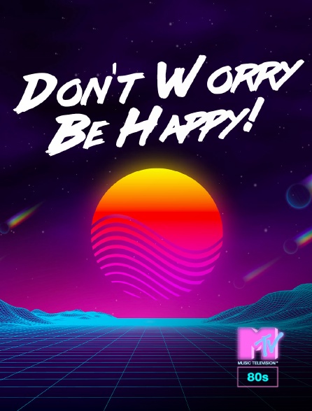 MTV 80' - Don't Worry Be Happy!