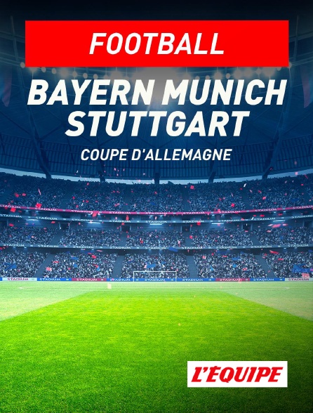 L'Equipe - Football - Coupe d'Allemagne : Bayern Munich / Stuttgart