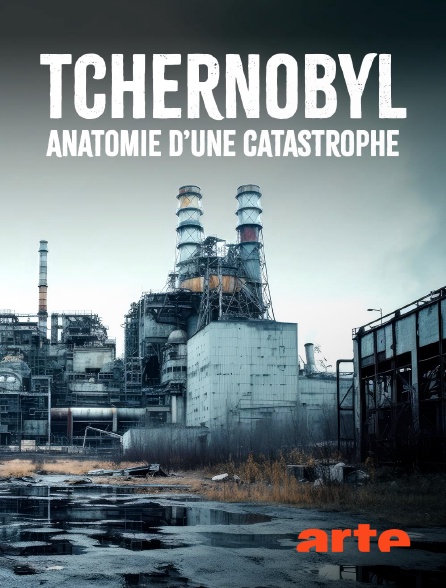 Arte - Tchernobyl, anatomie d'une catastrophe