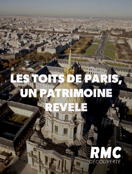 RMC Découverte - Les toits de Paris, un patrimoine révélé