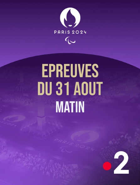 France 2 - Paris 2024 - Epreuves du 31 août : session du matin - 31/08/2024 à 09h34