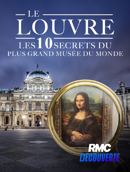 RMC Découverte - Le Louvre : les 10 secrets du plus grand musée du monde