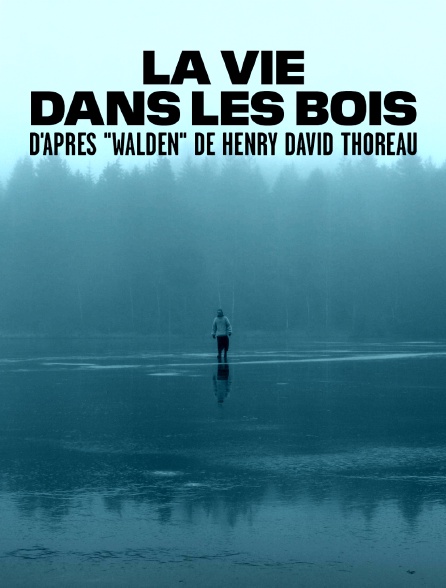 La vie dans les bois d'après "Walden" de Henry David Thoreau