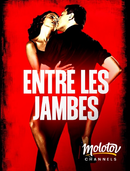 Molotov channels - Entre les jambes