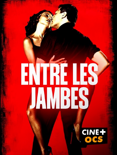 CINÉ Cinéma - Entre les jambes