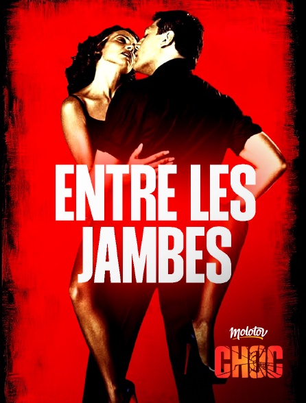 Molotov Channels CHOC - Entre les jambes