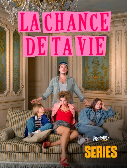 Molotov Channels Séries - La chance de ta vie