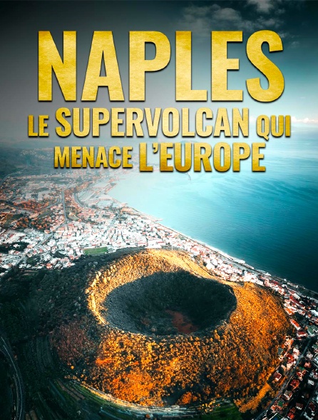 Naples : le supervolcan qui menace l'Europe