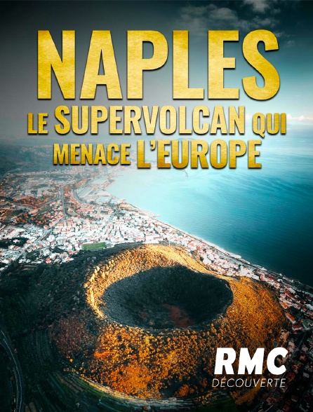 RMC Découverte - Naples : le supervolcan qui menace l'Europe