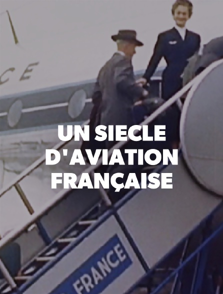 Un siècle d'aviation française