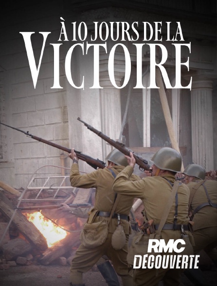 RMC Découverte - À dix jours de la victoire en replay