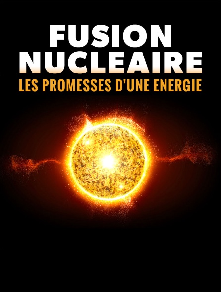 Fusion nucléaire, les promesses d'une énergie