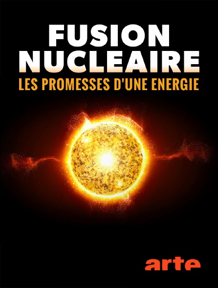 Arte - Fusion nucléaire, les promesses d'une énergie