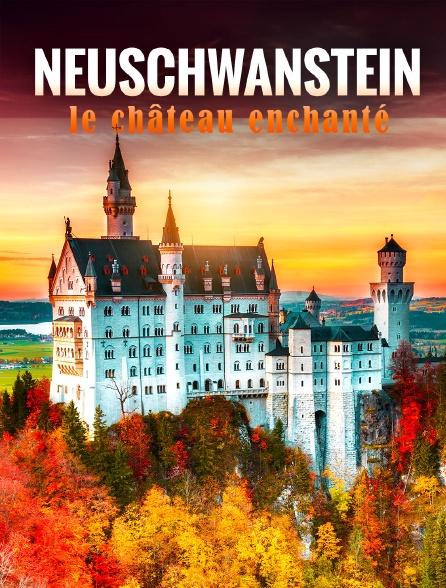 La "folie" de Louis II : Neuschwanstein, le château enchanté