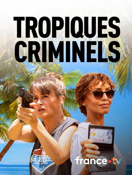 france.tv - Tropiques criminels en replay