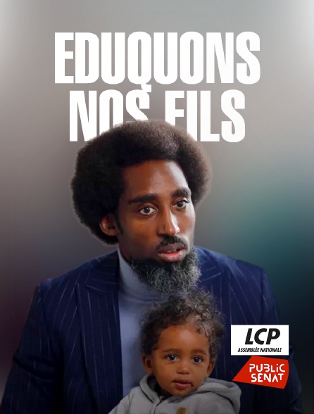LCP Public Sénat - Eduquons nos fils