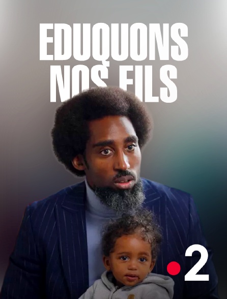 France 2 - Eduquons nos fils