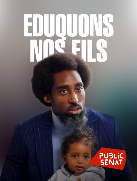 Public Sénat - Eduquons nos fils