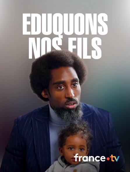 france.tv - Eduquons nos fils en replay