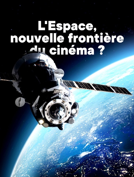 L'Espace, nouvelle frontière du cinéma ?