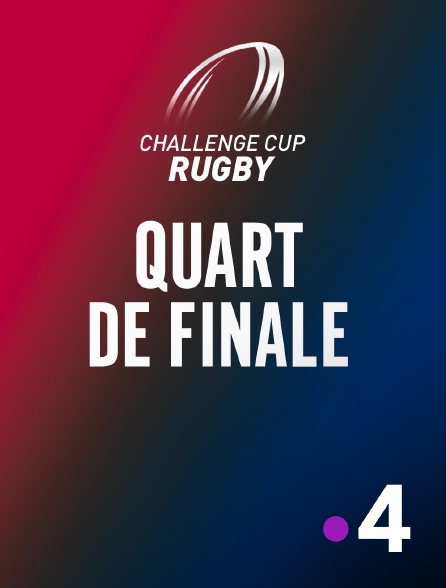 France 4 - Rugby - Challenge Cup : Quart de finale
