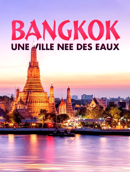 Bangkok, une ville née des eaux