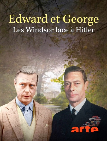 Arte - Edward et George, les Windsor face à Hitler