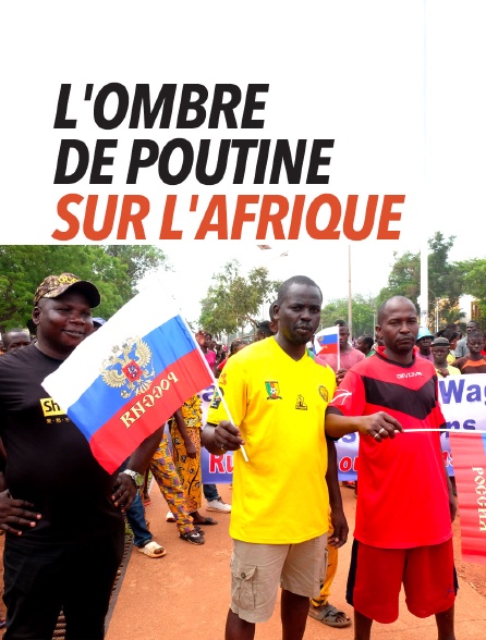 L'ombre de Poutine sur l'Afrique