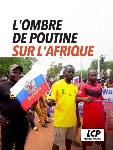 LCP 100% - L'ombre de Poutine sur l'Afrique