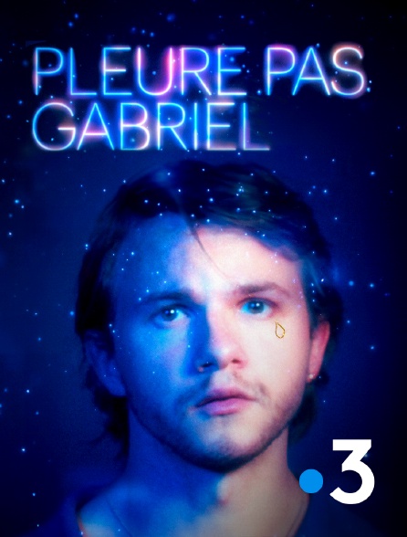 France 3 - Pleure pas Gabriel