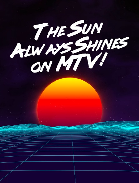 The Sun Always Shines on MTV!