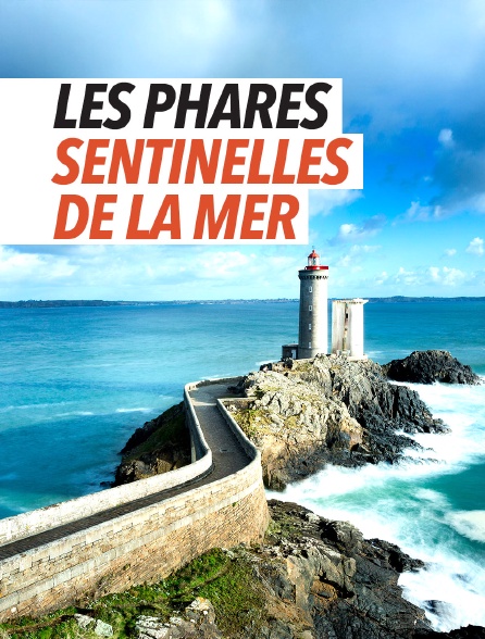 Les phares, sentinelles de la mer