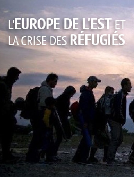 L'Europe de l'Est et la crise des réfugiés