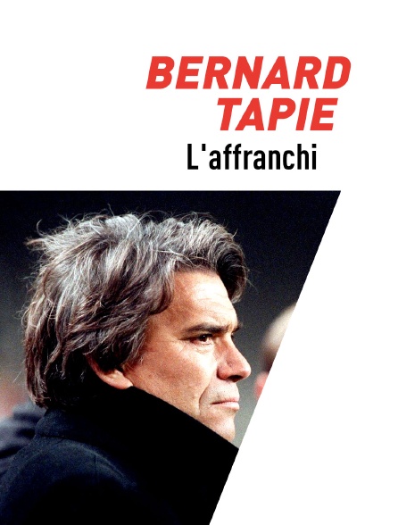 Bernard Tapie, l'affranchi