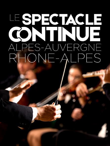 Le spectacle continue - Alpes-Auvergne-Rhône-Alpes