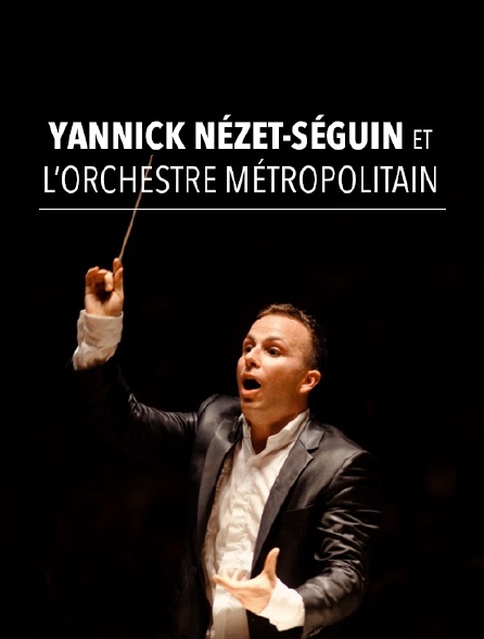 Yannick Nézet-Séguin et l'Orchestre Métropolitain