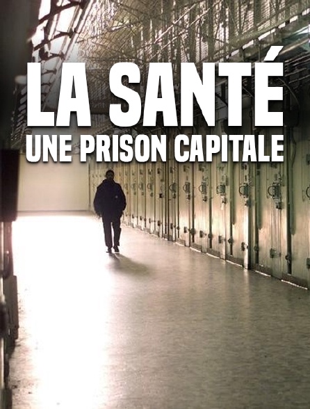 La Santé, une prison capitale