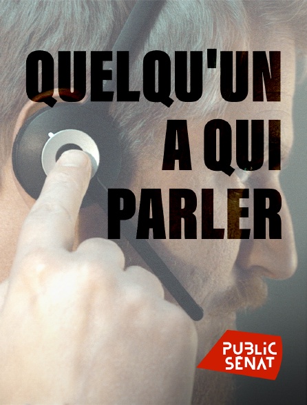 Public Sénat - Quelqu'un à qui parler