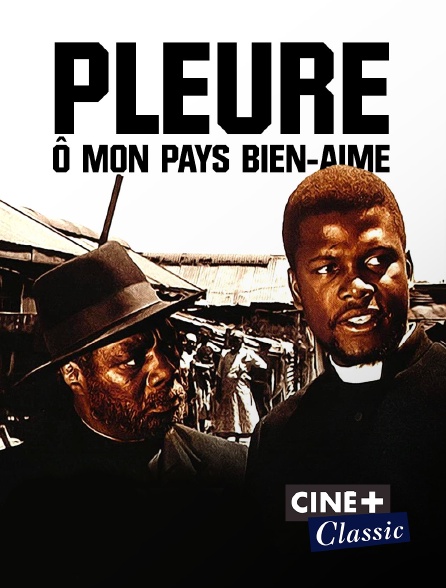 Ciné+ Classic - Pleure, ô mon pays bien-aimé