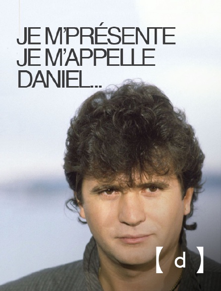 France TV Docs - Je m'présente, je m'appelle Daniel...