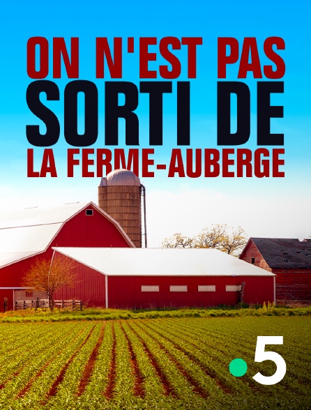 France 5 - On n'est pas sorti de la ferme-auberge !